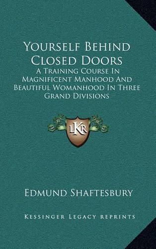 Yourself Behind Closed Doors: A Training Course in Magnificent Manhood and Beautiful Womanhood in Three Grand Divisions