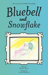 Cover image for Bluebell and Snowflake: The story of an Unlikely Friendship