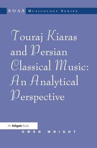 Cover image for Touraj Kiaras and Persian Classical Music: An Analytical Perspective