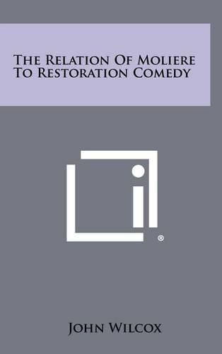 Cover image for The Relation of Moliere to Restoration Comedy