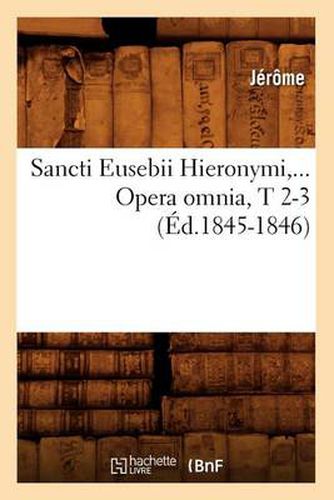 Cover image for Sancti Eusebii Hieronymi. Opera Omnia, Tomes 2-3 (Ed.1845-1846)