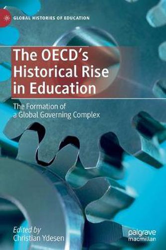 Cover image for The OECD's Historical Rise in Education: The Formation of a Global Governing Complex