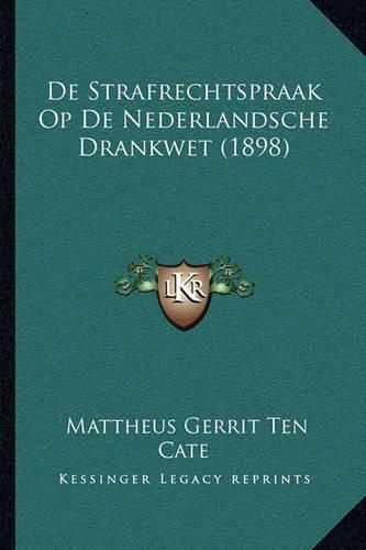 Cover image for de Strafrechtspraak Op de Nederlandsche Drankwet (1898)