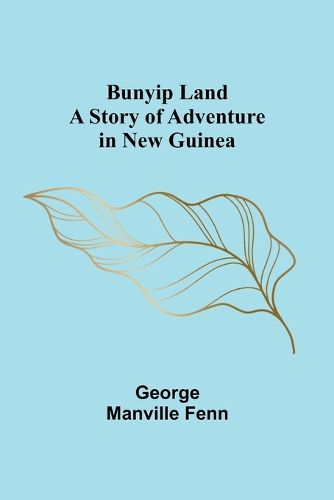 Cover image for Bunyip Land: A Story of Adventure in New Guinea