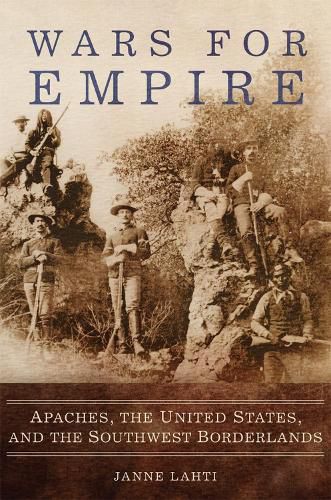 Cover image for Wars for Empire: Apaches, the United States, and the Southwest Borderlands