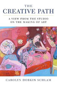 Cover image for The Creative Path: A View from the Studio on the Making of Art