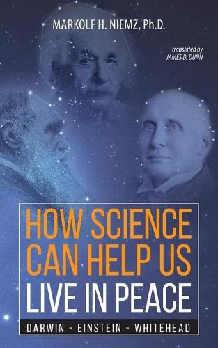 How Science Can Help Us Live In Peace: Darwin, Einstein, Whitehead