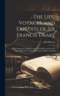 Cover image for The Life, Voyages, and Exploits of Sir Francis Drake