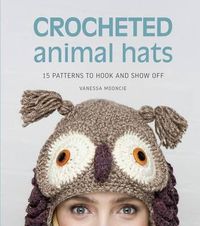 Cover image for Crocheted Animal Hats: 15 Patterns to Hook and Show Off
