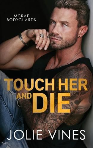 Cover image for Touch Her and Die (McRae Bodyguards, #1)