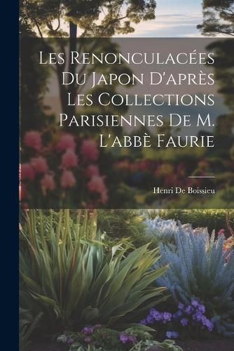 Cover image for Les Renonculacees Du Japon D'apres Les Collections Parisiennes De M. L'abbe Faurie
