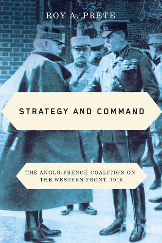 Cover image for Strategy and Command: The Anglo-French Coalition on the Western Front, 1915