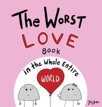 Cover image for The Worst Love Book in the Whole Entire World