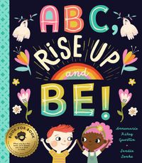 Cover image for ABC, Rise Up and Be!: An Empowering Alphabet for Changing the World