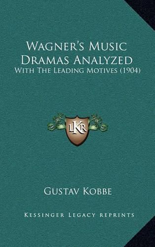 Cover image for Wagner's Music Dramas Analyzed: With the Leading Motives (1904)