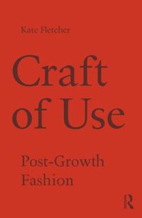 Cover image for Craft of Use: Post-Growth Fashion