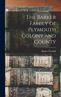 Cover image for The Barker Family of Plymouth Colony and County