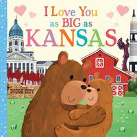 Cover image for I Love You as Big as Kansas