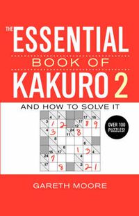 Cover image for The Essential Book of Kakuro 2: And How to Solve It