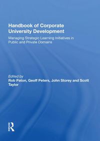 Cover image for Handbook of Corporate University Development: Managing Strategic Learning Initiatives in Public and Private Domains