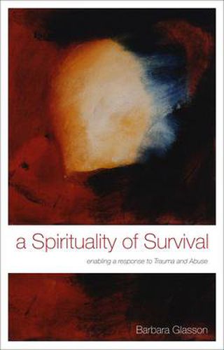 Cover image for A Spirituality of Survival: Enabling a Response to Trauma and Abuse