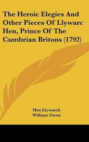 Cover image for The Heroic Elegies and Other Pieces of Llywarc Hen, Prince of the Cumbrian Britons (1792)