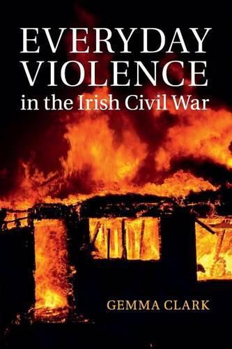 Cover image for Everyday Violence in the Irish Civil War