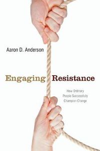 Cover image for Engaging Resistance: How Ordinary People Successfully Champion Change