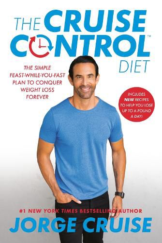 Cover image for The Cruise Control Diet: The Simple Feast-While-You-Fast Plan to Conquer Weight Loss Forever