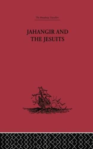 Cover image for Jahangir and the Jesuits: With an Account of the Benedict Goes and the Mission to Pegu