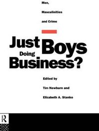 Cover image for Just Boys Doing Business?: Men, Masculinities and Crime