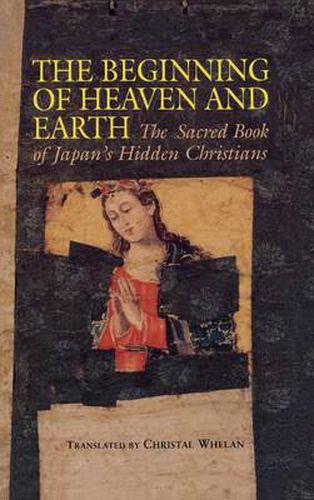 Cover image for The Beginning of Heaven and Earth: The Sacred Book of Japan's Hidden Christians