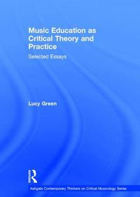 Cover image for Music Education as Critical Theory and Practice: Selected Essays