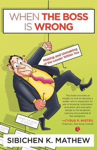 Cover image for When the Boss is Wrong: Making and Unmaking of the Leader Within You