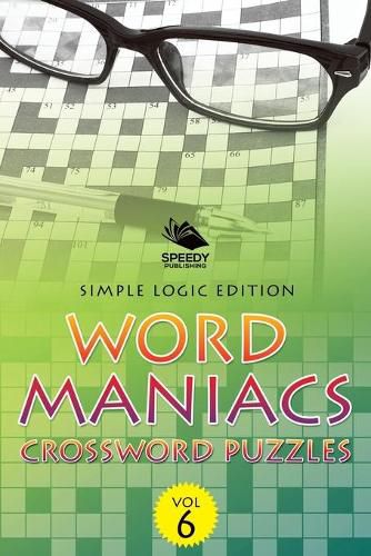 Cover image for Word Maniacs Crossword Puzzles Vol 6: Simple Logic Edition