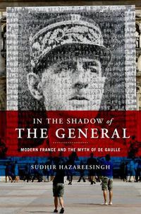 Cover image for In the Shadow of the General: Modern France and the Myth of De Gaulle