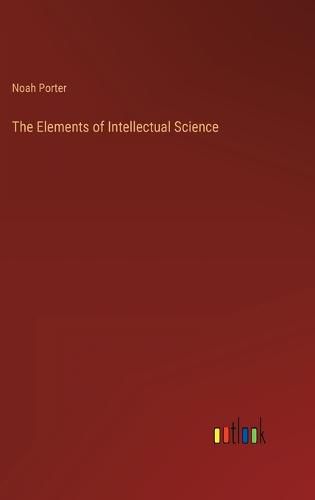 Cover image for The Elements of Intellectual Science