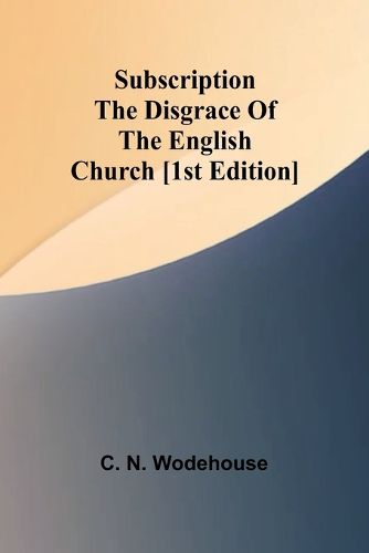 Cover image for Subscription the disgrace of the English Church [1st edition]