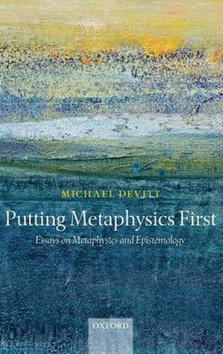 Cover image for Putting Metaphysics First: Essays on Metaphysics and Epistemology