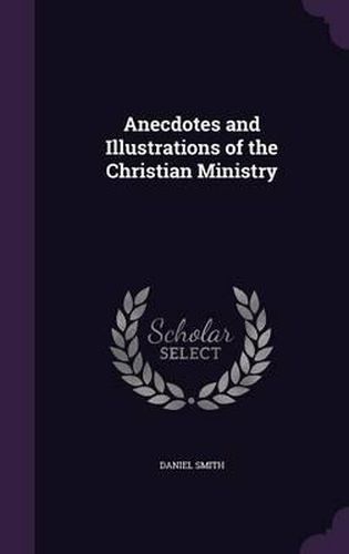 Cover image for Anecdotes and Illustrations of the Christian Ministry