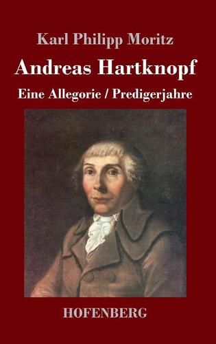 Andreas Hartknopf. Eine Allegorie / Andreas Hartknopfs Predigerjahre