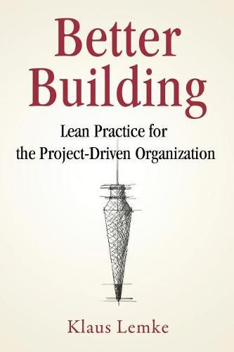Cover image for Better Building: Lean Practice for the Project-Driven Organization