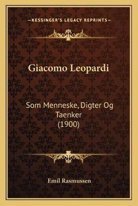 Cover image for Giacomo Leopardi: SOM Menneske, Digter Og Taenker (1900)