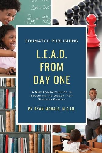 Cover image for LEAD from Day One: A New Teacher's Guide to Becoming the Leader Their Students Deserve