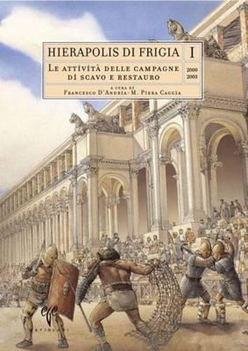 Cover image for Hierapolis Di Frigia I: Le Attivia Delle Campagne Di Scavo E Restauro 2000-2003