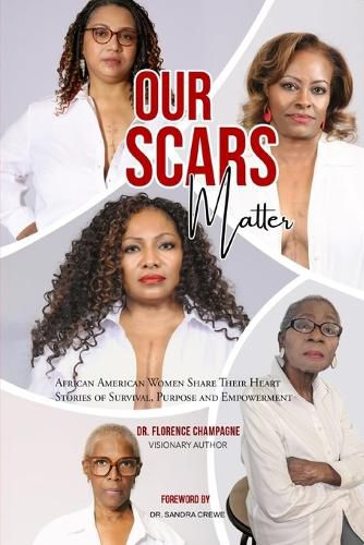 Cover image for Our Scars Matter - African American Women Share Their Heart Stories of Survival, Purpose and Empowerment