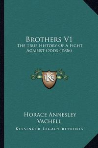 Cover image for Brothers V1: The True History of a Fight Against Odds (1906)