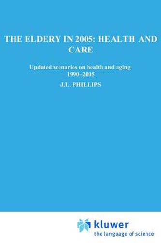 The Elderly in 2005: Health and Care: Updated Scenarios on Health and Aging 1990-2005 Scenario Report Commissioned by the Steering Committee on Future Health Scenarios