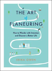 Cover image for The Art of Flaneuring: How to Wander with Intention and Discover a Better Life