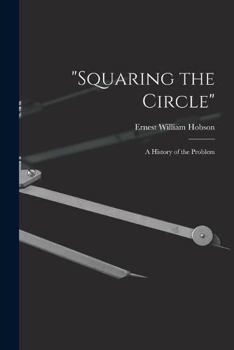 Squaring the Circle; a History of the Problem